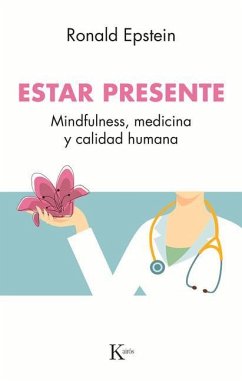 Estar Presente: Mindfulness, Medicina Y Calidad Humana - Epstein, Ronald