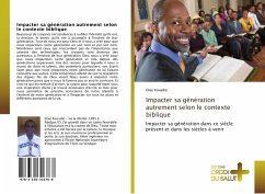 Impacter sa génération autrement selon le contexte biblique - Kouadio, Elisé