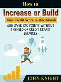 How to Increase or Build Your Credit Score in One Month (eBook, ePUB)