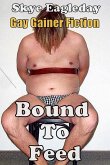 Bound To Feed: Gay Gainer Fiction (eBook, ePUB) Bound To Feed: Gay Gainer Fiction (eBook, ePUB)