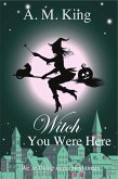 Witch You Were Here (The Summer Sisters Witch Cozy Mystery, #3) (eBook, ePUB)