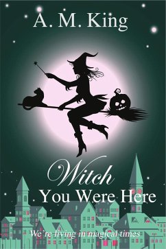 Witch You Were Here (The Summer Sisters Witch Cozy Mystery, #3) (eBook, ePUB) - King, A. M.