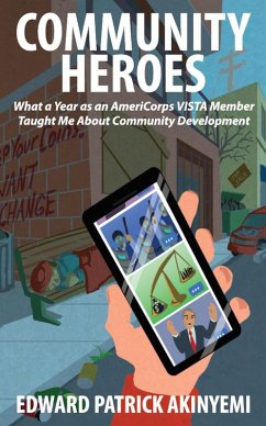 Community Heroes: What A Year As An AmeriCorps VISTA Member Taught Me About Community Development (eBook, ePUB) - Akinyemi, Edward Patrick