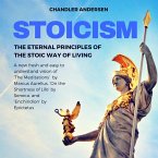 Stoicism: The Eternal Principles of the Stoic Way of Living - a New Fresh and Easy to Understand Vision of 'the Meditations' by Marcus Aurelius, 'on the Shortness of Life' by Seneca, and 'Enchiridion (eBook, ePUB)
