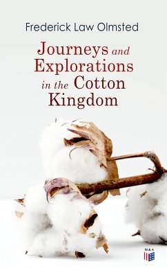 Journeys and Explorations in the Cotton Kingdom (eBook, ePUB) - Olmsted, Frederick Law