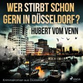Wer stirbt schon gern in Düsseldorf? - Kriminalroman aus Düsseldorf (Ungekürzt) (MP3-Download)