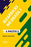 Bizarrices no Brasil I: A Política (eBook, ePUB)