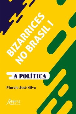 Bizarrices no Brasil I: A Política (eBook, ePUB) - Silva, Marcio José