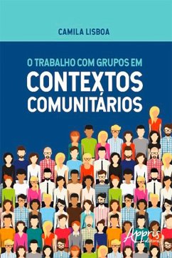 O Trabalho com Grupos em Contextos Comunitários (eBook, ePUB) - Lisboa, Camila