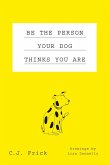 Be the Person Your Dog Thinks You Are (eBook, ePUB)