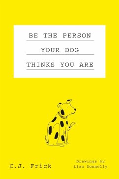 Be the Person Your Dog Thinks You Are (eBook, ePUB) - Frick, C. J.