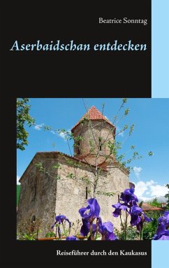 Aserbaidschan entdecken (eBook, ePUB) - Sonntag, Beatrice