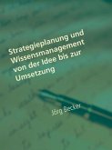 Strategieplanung und Wissensmanagement von der Idee bis zur Umsetzung (eBook, ePUB)