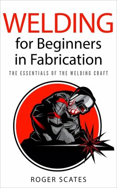 Welding for Beginners in Fabrication (eBook, ePUB) - Scates, Roger