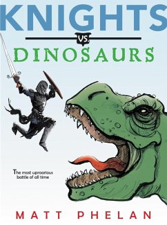 Knights vs. Dinosaurs (eBook, ePUB) - Phelan, Matt