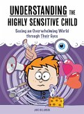 Understanding the Highly Sensitive Child: Seeing an Overwhelming World Through Their Eyes (A Nutshell Guide, #1) (eBook, ePUB)