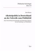 Alkoholpolitik in Deutschland an der Schwelle zum Politikfeld Alkoholpolitik in Deutschland an der Schwelle zum Politikfeld