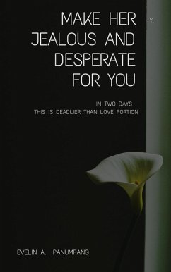 Make Her Jealous and Desperate for You in Two Days (eBook, ePUB) - Panumpang, Evelin A.