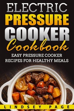 Electric Pressure Cooker Cookbook: Easy Pressure Cooker Recipes for Healthy Meals (eBook, ePUB) - Page, Lindsey