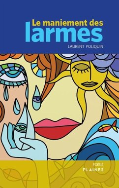 maniement des larmes, Le (eBook, ePUB) - Laurent Poliquin, Poliquin