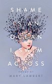 Shame Is an Ocean I Swim Across: Poems by Mary Lambert (eBook, ePUB) Shame Is an Ocean I Swim Across: Poems by Mary Lambert (eBook, ePUB)