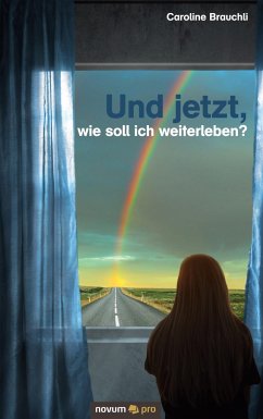 Und jetzt, wie soll ich weiterleben? - Brauchli, Caroline