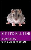 Sh*t I'd Kill For, A Short Story (eBook, ePUB) Sh*t I'd Kill For, A Short Story (eBook, ePUB)