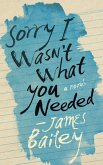 Sorry I Wasn't What You Needed (eBook, ePUB) Sorry I Wasn't What You Needed (eBook, ePUB)