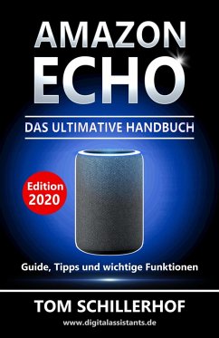 Amazon Echo - Das ultimative Handbuch: Guide, Tipps und wichtige Funktionen (eBook, ePUB) - Schillerhof, Tom