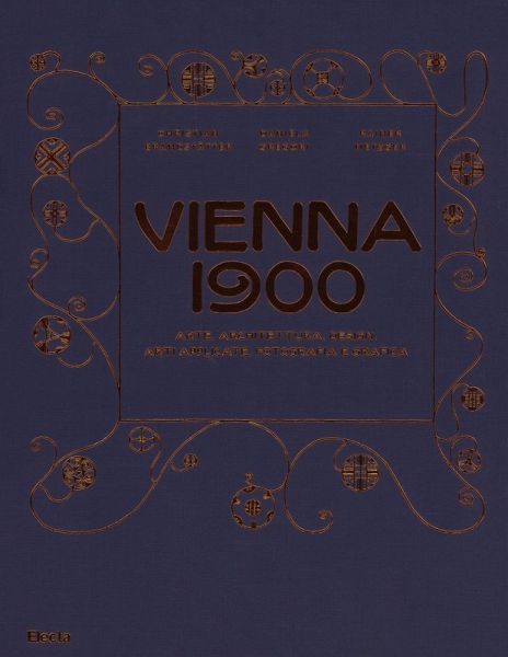 Vienna 1900. Arte, architettura, design, arti applicate, fotografia e grafica