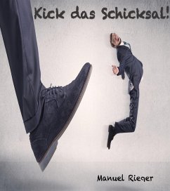 Kick das Schicksal (eBook, ePUB) - Rieger, Manuel