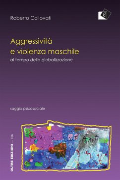Aggressività e violenza maschile al tempo della globalizzazione (eBook, ePUB) - Collovati, Roberto