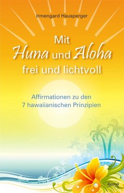 Mit Huna und Aloha frei und lichtvoll (eBook, ePUB) - Hausperger, Irmengard