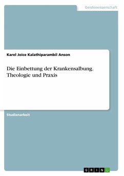 Die Einbettung der Krankensalbung. Theologie und Praxis - Kalathiparambil Anson, Karel Joice