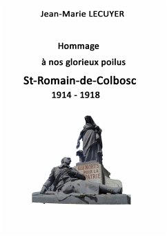 Hommage à nos glorieux poilus St Romain de Colbosc 1914 1918 - Lecuyer, Jean-Marie