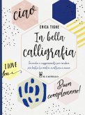 In bella calligrafia. Tecniche e suggerimenti per rendere più bella la vostra scrittura a mano In bella calligrafia. Tecniche e suggerimenti per rendere più bella la vostra scrittura a mano