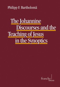 The Johannine Discourses and the Teaching of Jesus in the Synoptics (eBook, PDF) - Bartholomä, Philipp F.