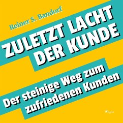 Zuletzt lacht der Kunde - Der steinige Weg zum zufriedenen Kunden (Ungekürzt) (MP3-Download) - Bandorf, Reiner S.
