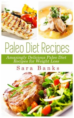 Paleo Diet Recipes - Amazingly Delicious Paleo Diet Recipes for Weight Loss (eBook, ePUB) - Banks, Sara