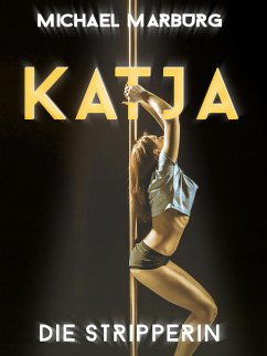 Katja, die Stripperin (eBook, ePUB) - Marburg, Michael