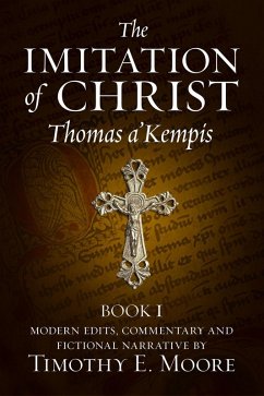 The Imitation of Christ, Book I: with Comments, Edits and a Fictional Narrative (eBook, ePUB) - A'Kempis, Thomas