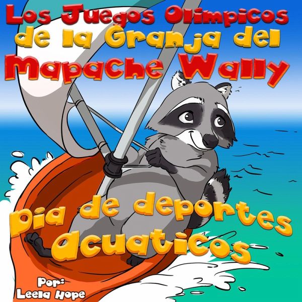 Los Juegos Olímpicos de la Granja del Mapache Wally Día de Deportes Acuáticos (eBook, ePUB) Los Juegos Olímpicos de la Granja del Mapache Wally Día de Deportes Acuáticos (eBook, ePUB)