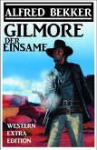 Alfred Bekker Western Extra Edition - Gilmore der Einsame (eBook, ePUB)