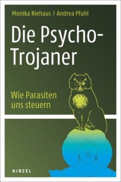 Die Psycho-Trojaner. Wie Parasiten uns steuern - Pfuhl, Andrea;Niehaus, Monika