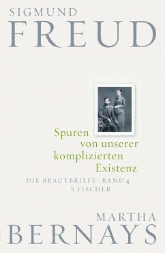 Spuren von unserer komplizierten Existenz - Freud, Sigmund;Bernays, Martha