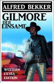 Alfred Bekker Western Extra Edition - Gilmore der Einsame (eBook, ePUB)