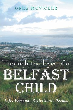 Through the Eyes of a Belfast Child: Life. Personal Reflections. Poems. (eBook, ePUB) - McVicker, Greg