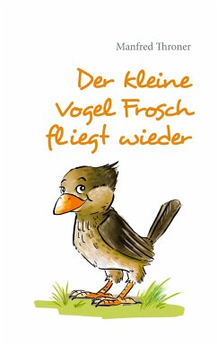 Der kleine Vogel Frosch fliegt wieder - Throner, Manfred