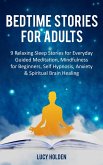 Bedtime Stories for Adults: 9 Relaxing Sleep Stories for Everyday Guided Meditation, Mindfulness for Beginners, Self Hypnosis, Anxiety & Spiritual Brain Healing (eBook, ePUB) Bedtime Stories for Adults: 9 Relaxing Sleep Stories for Everyday Guided Meditation, Mindfulness for Beginners, Self Hypnosis, Anxiety & Spiritual Brain Healing (eBook, ePUB)