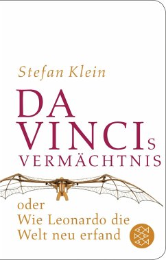 Da Vincis Vermächtnis oder Wie Leonardo die Welt neu erfand - Klein, Stefan